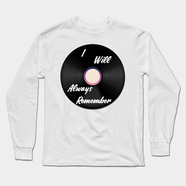 I Will Always Remember Long Sleeve T-Shirt by nickemporium1